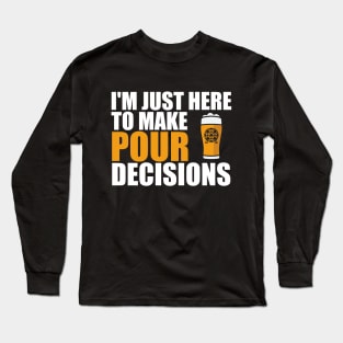 Just Here To Make Pour Decisions Long Sleeve T-Shirt